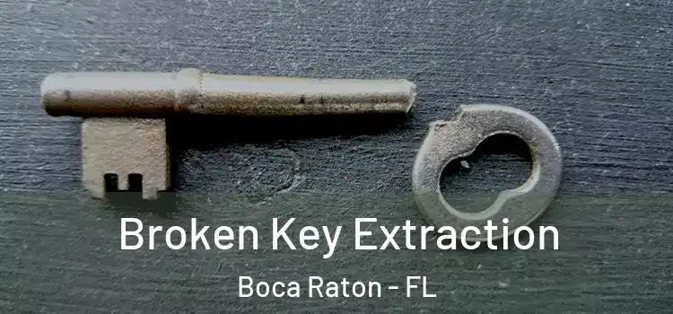 Broken Key Extraction Boca Raton - FL