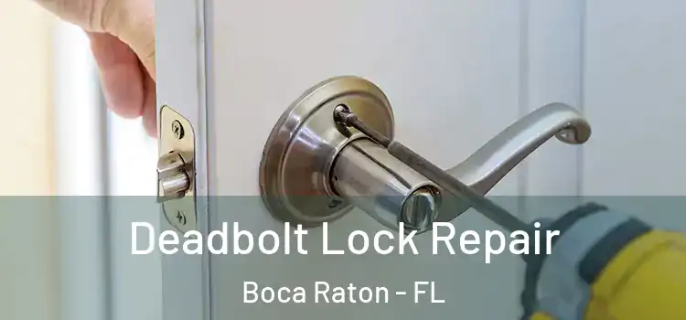  Deadbolt Lock Repair Boca Raton - FL