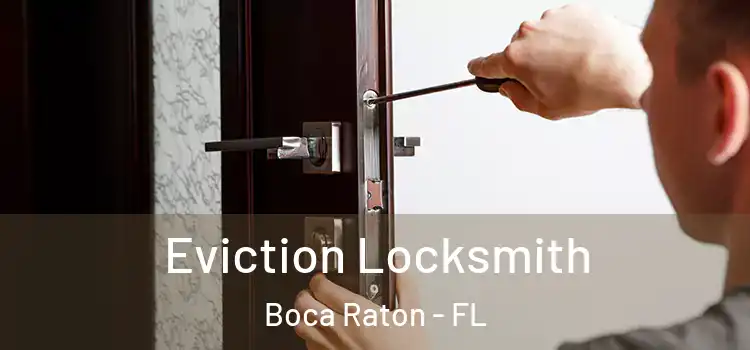Eviction Locksmith Boca Raton - FL