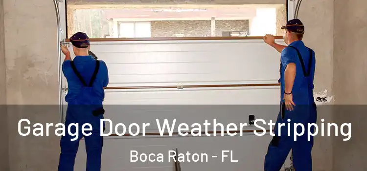  Garage Door Weather Stripping Boca Raton - FL